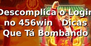 Descomplica o Login no 456win 🚀 | Dicas Que Tá Bombando