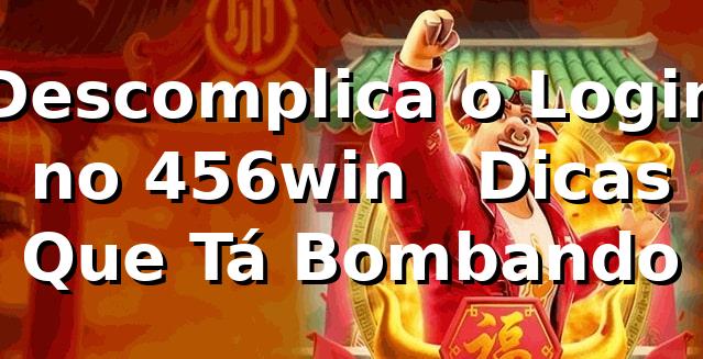 Descomplica o Login no 456win 🚀 | Dicas Que Tá Bombando